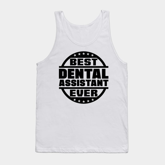 Best Dental Assistant Ever Tank Top by colorsplash